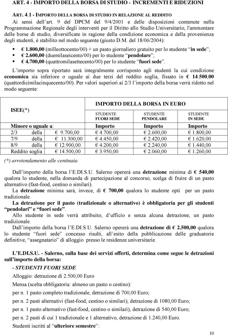 ragione della condizione economica e della provenienza degli studenti, è stabilito nel modo seguente (giusto D.M. del 18/06/2004): 1.