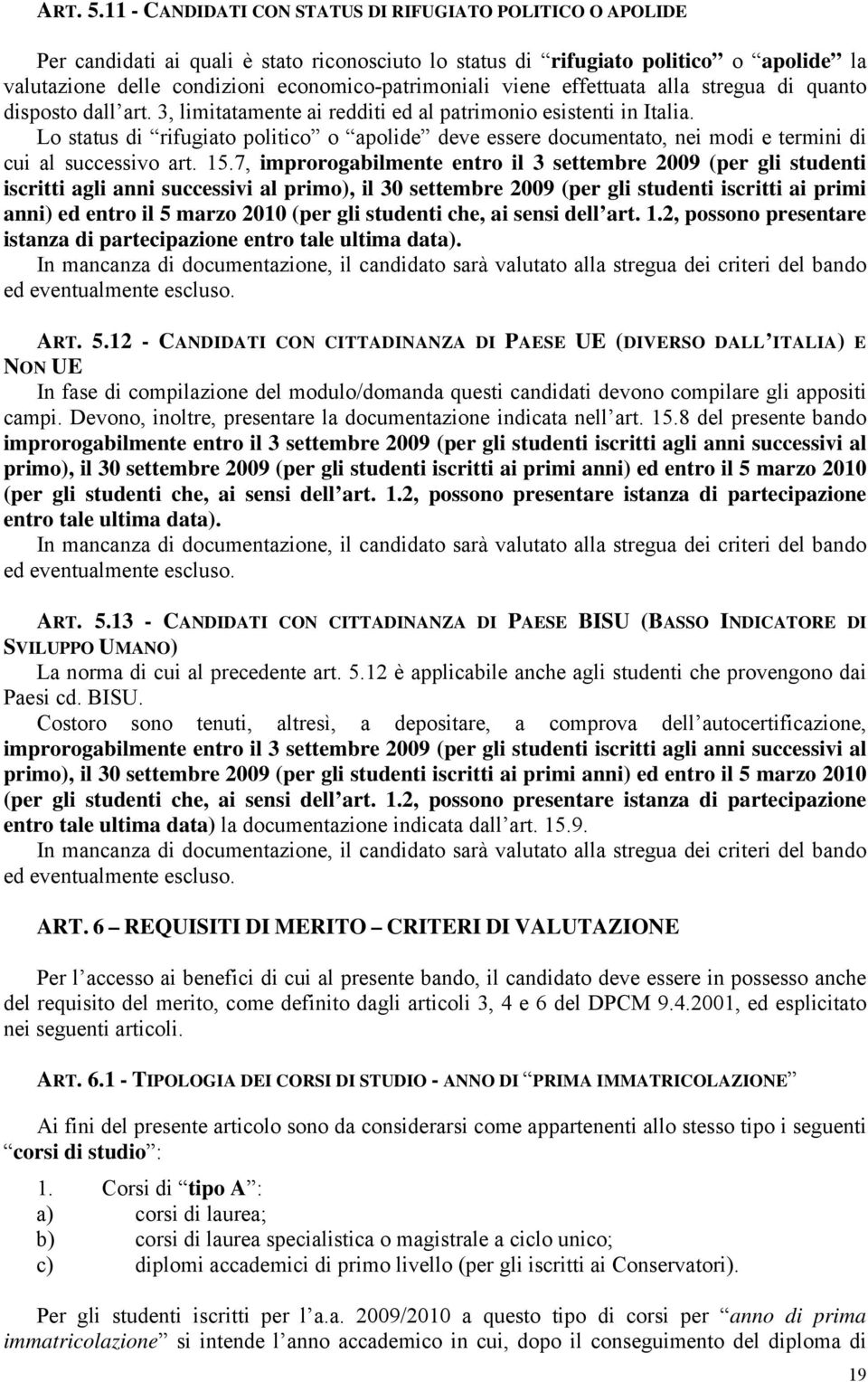 viene effettuata alla stregua di quanto disposto dall art. 3, limitatamente ai redditi ed al patrimonio esistenti in Italia.