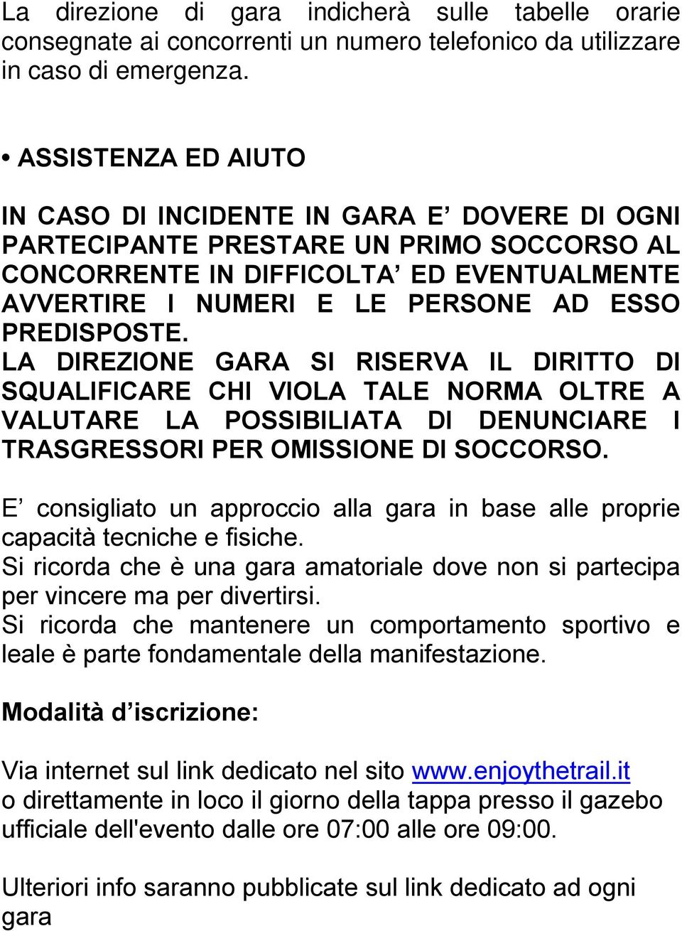 PREDISPOSTE. LA DIREZIONE GARA SI RISERVA IL DIRITTO DI SQUALIFICARE CHI VIOLA TALE NORMA OLTRE A VALUTARE LA POSSIBILIATA DI DENUNCIARE I TRASGRESSORI PER OMISSIONE DI SOCCORSO.