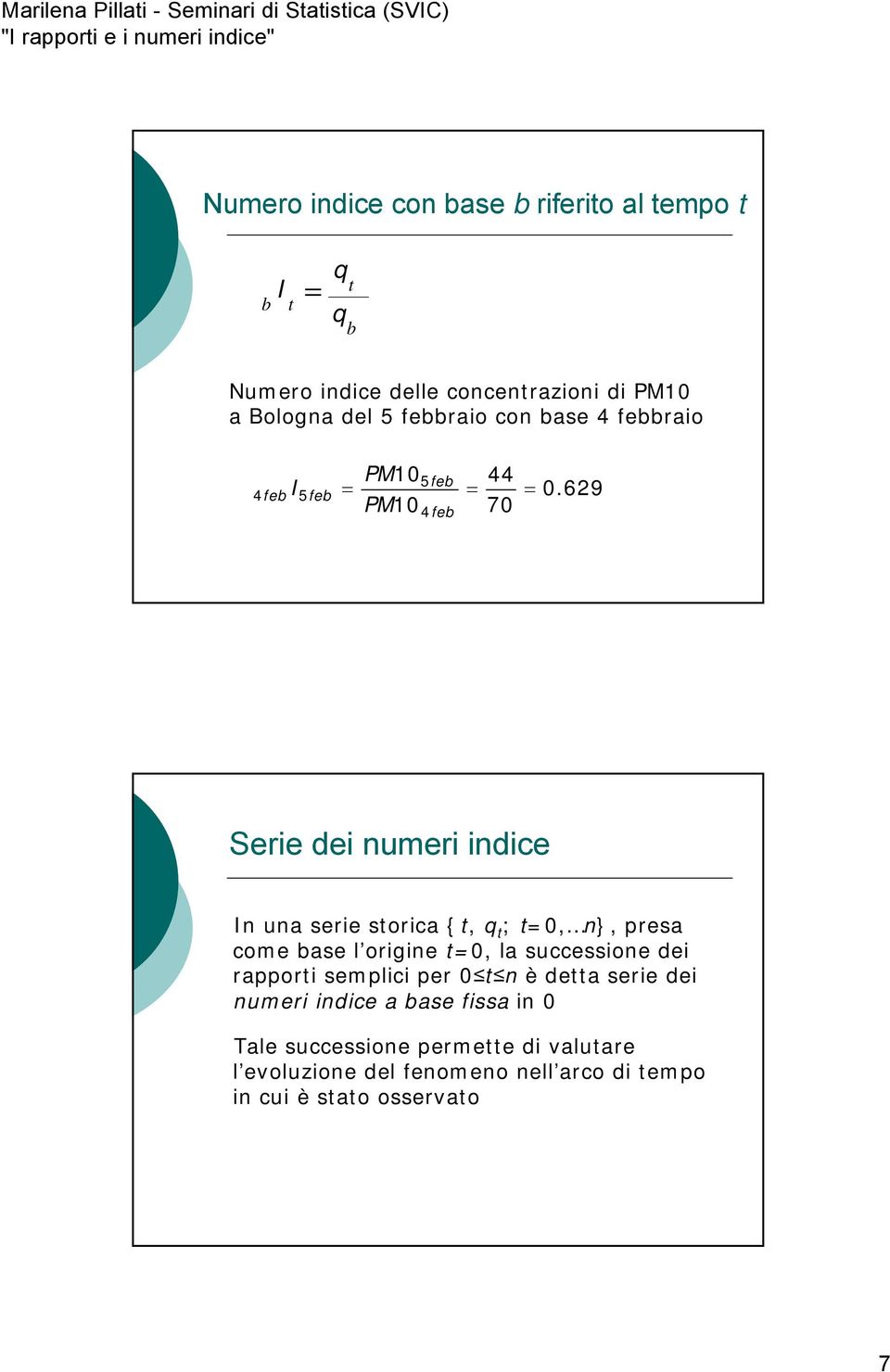 629 Serie dei numeri indice In una serie sorica {, ; 0, n}, presa come ase l origine 0, la successione