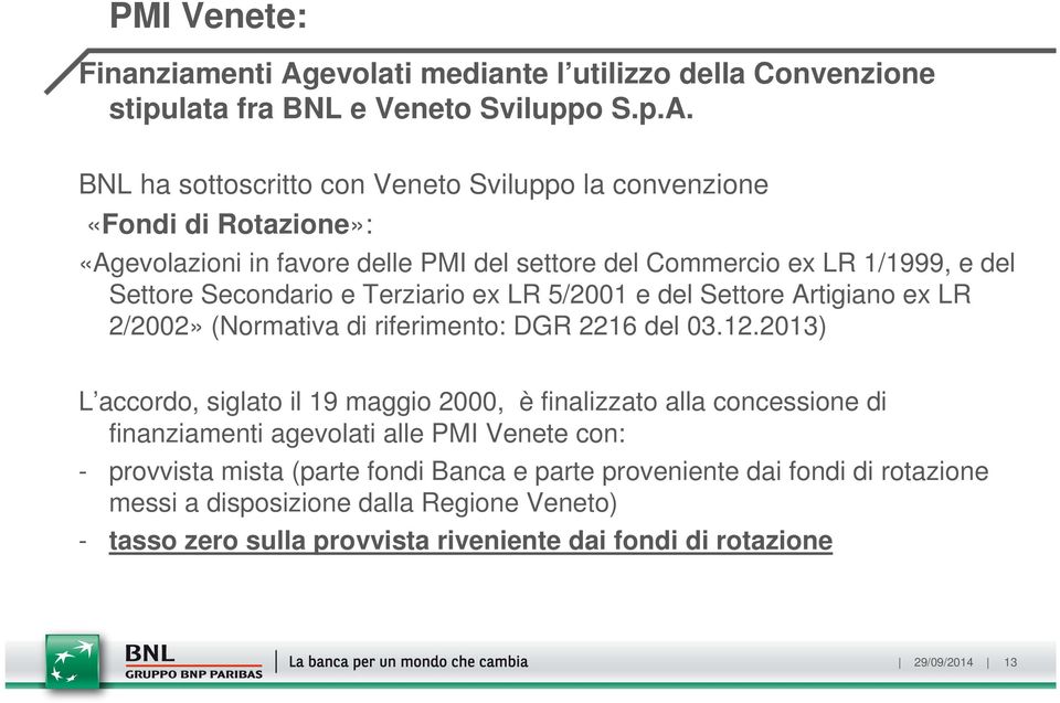 BNL ha sottoscritto con Veneto Sviluppo la convenzione «Fondi di Rotazione»: «Agevolazioni in favore delle PMI del settore del Commercio ex LR 1/1999, e del Settore Secondario e