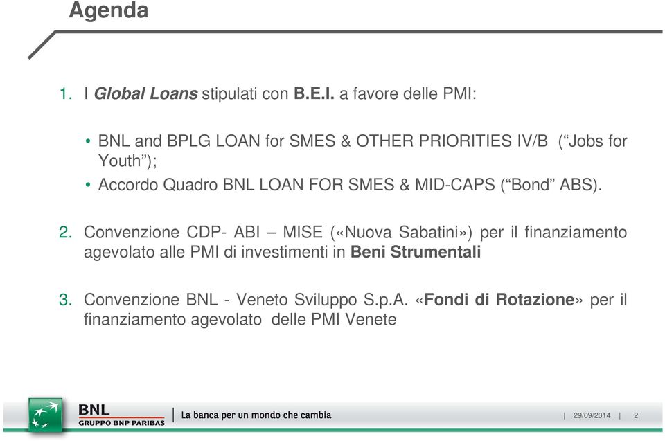 a favore delle PMI: BNL and BPLG LOAN for SMES & OTHER PRIORITIES IV/B ( Jobs for Youth ); Accordo Quadro BNL