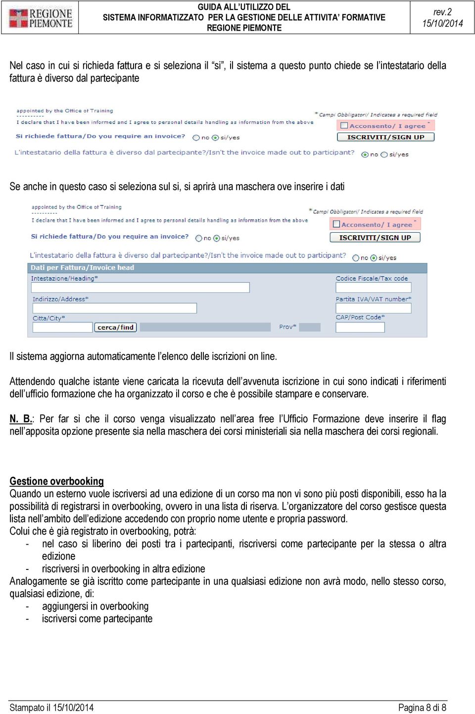 Attendendo qualche istante viene caricata la ricevuta dell avvenuta iscrizione in cui sono indicati i riferimenti dell ufficio formazione che ha organizzato il corso e che è possibile stampare e