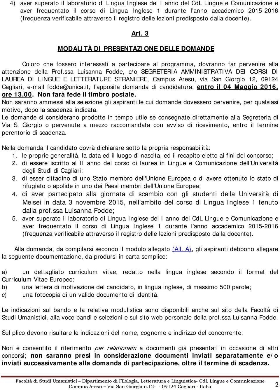 3 MODALITÀ DI PRESENTAZIONE DELLE DOMANDE Coloro che fossero interessati a partecipare al programma, dovranno far pervenire alla attenzione della Prof.