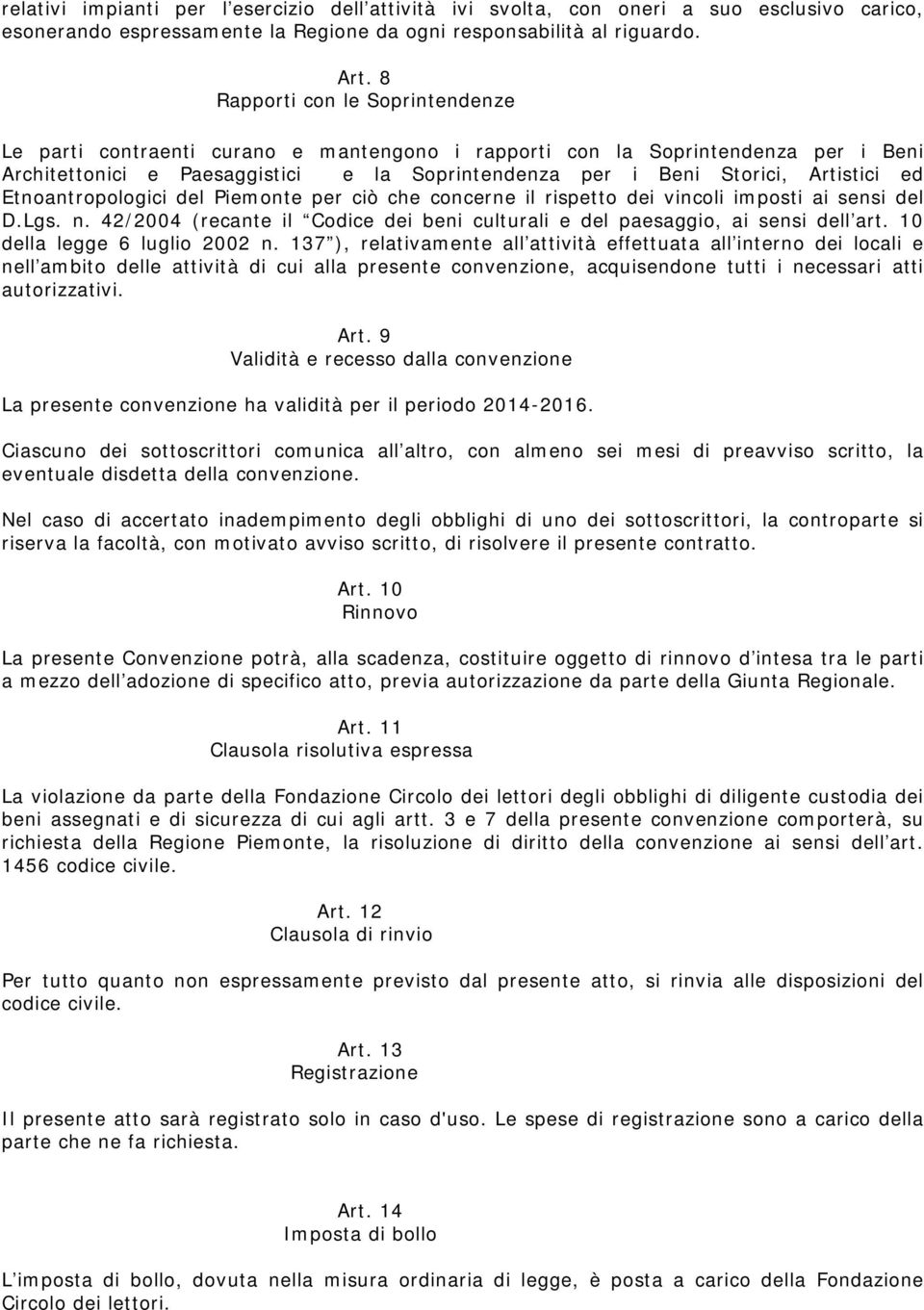 ed Etnoantropologici del Piemonte per ciò che concerne il rispetto dei vincoli imposti ai sensi del D.Lgs. n. 42/2004 (recante il Codice dei beni culturali e del paesaggio, ai sensi dell art.