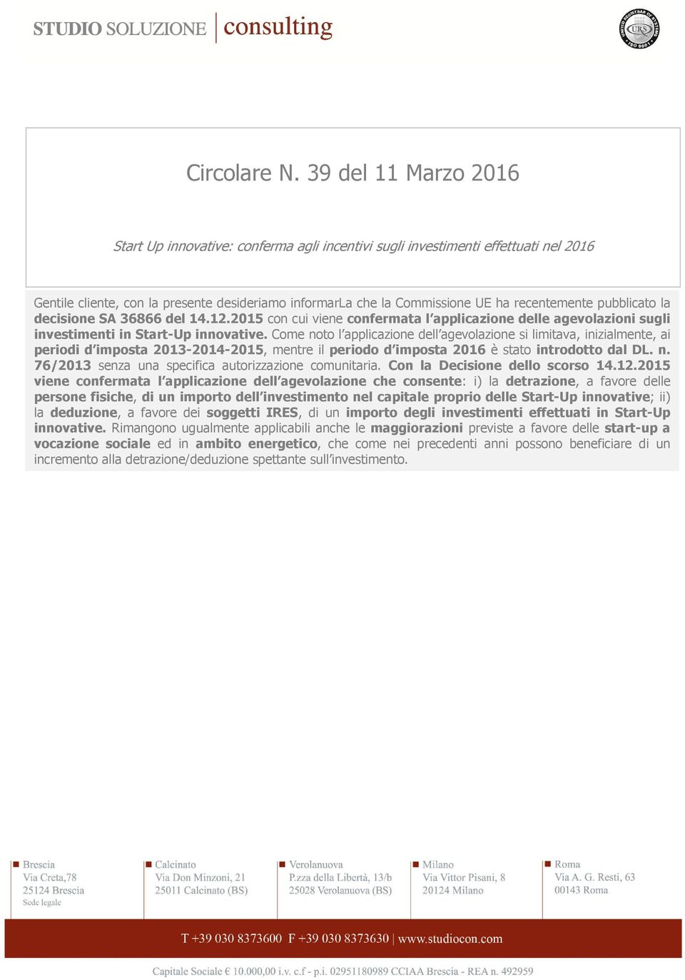 pubblicato la decisione SA 36866 del 14.12.2015 con cui viene confermata l applicazione delle agevolazioni sugli investimenti in Start-Up innovative.