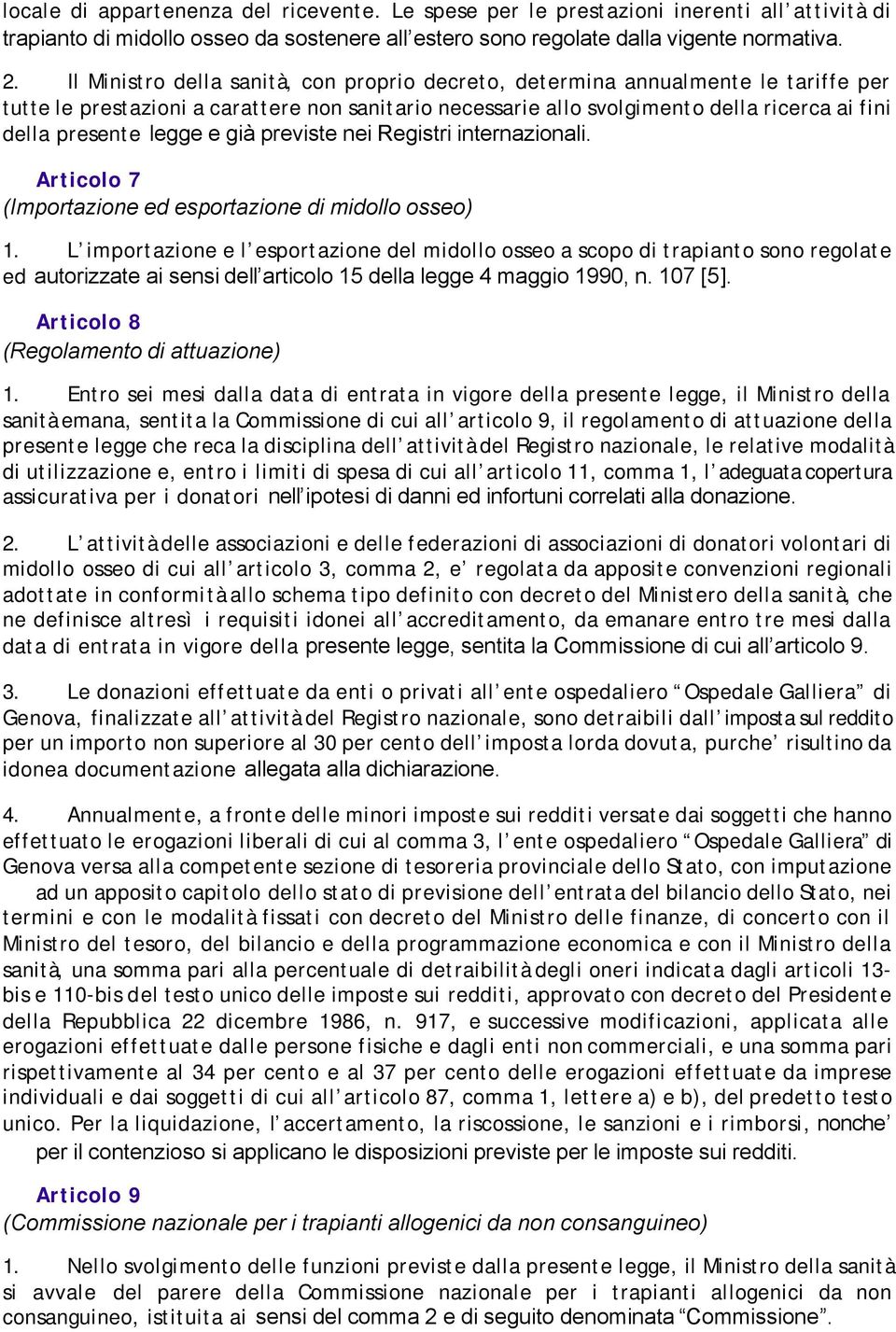 legge e già previste nei Registri internazionali. Articolo 7 (Importazione ed esportazione di midollo osseo) 1.