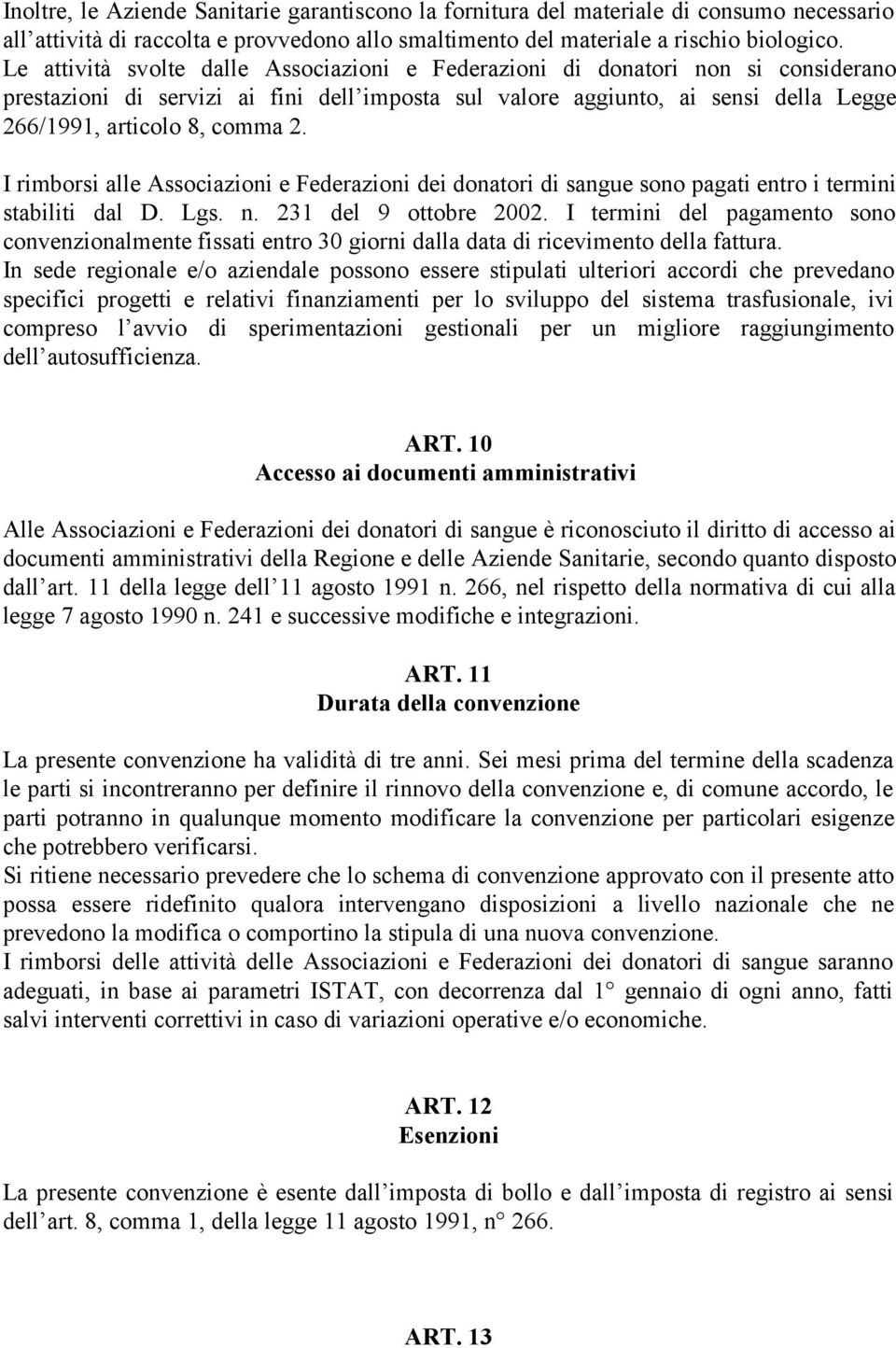 I rimborsi alle Associazioni e Federazioni dei donatori di sangue sono pagati entro i termini stabiliti dal D. Lgs. n. 231 del 9 ottobre 2002.