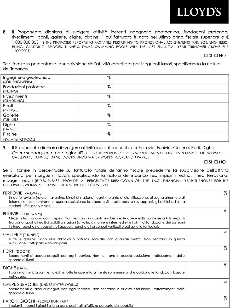 (IS THE PROPOSER PERORMING ACTIVITIES PERTAINING TO PROFESSIONAL ASSIGNMENTS FOR, SOIL ENGINEERS, PILING, CLADDING, BRIDGES, TUNNELS, DAMS, SWIMMING POOLS WITH THE LAST FINANCIAL YEAR TURNOVER ABOVE