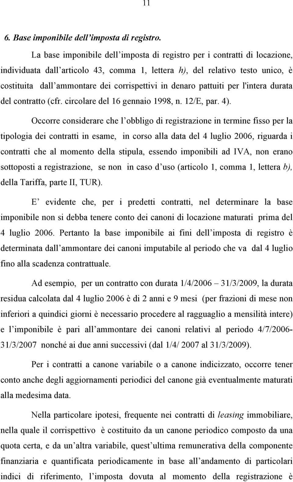 denaro pattuiti per l'intera durata del contratto (cfr. circolare del 16 gennaio 1998, n. 12/E, par. 4).