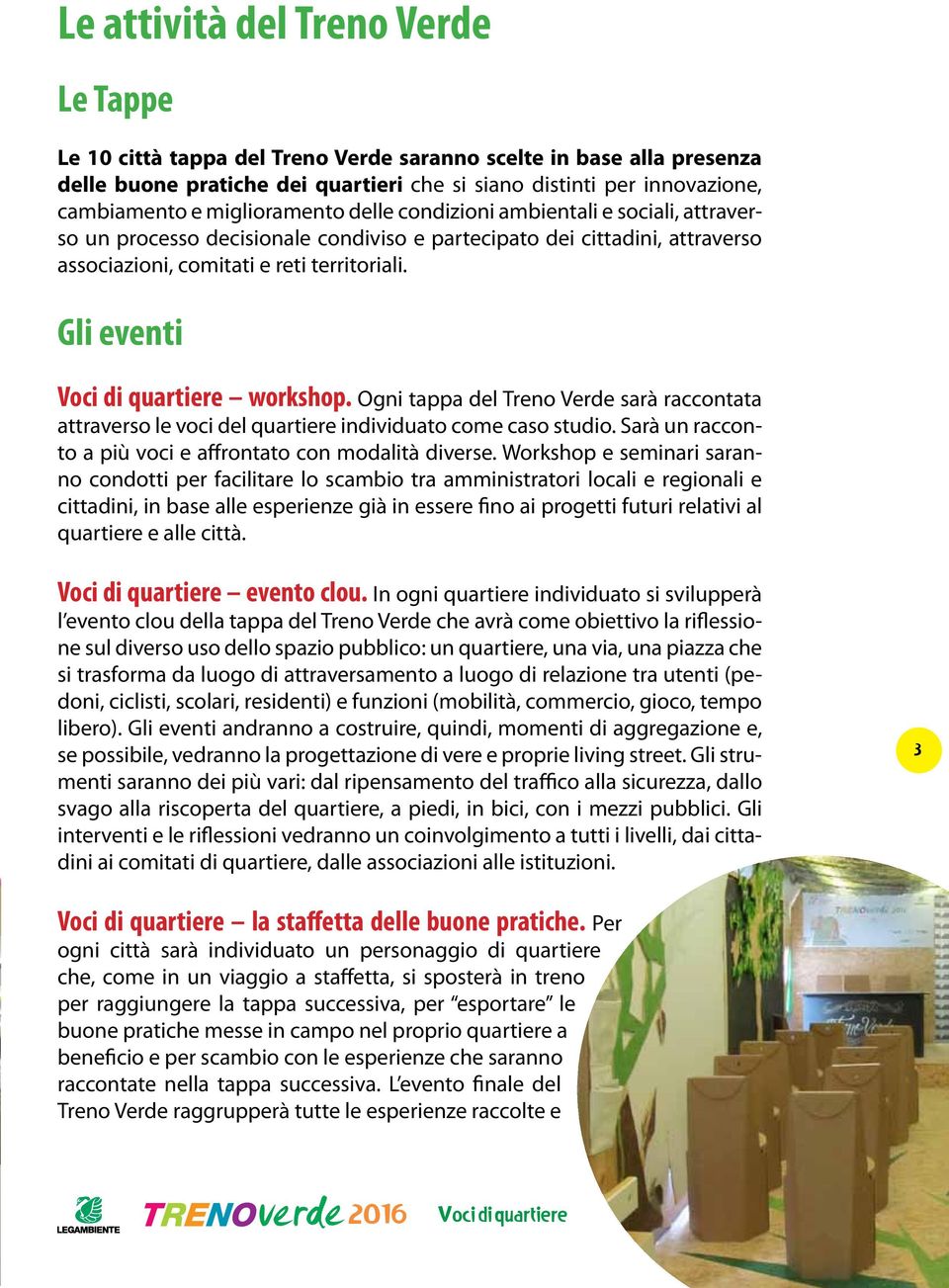 Gli eventi workshop. Ogni tappa del Treno Verde sarà raccontata attraverso le voci del quartiere individuato come caso studio. Sarà un racconto a più voci e affrontato con modalità diverse.