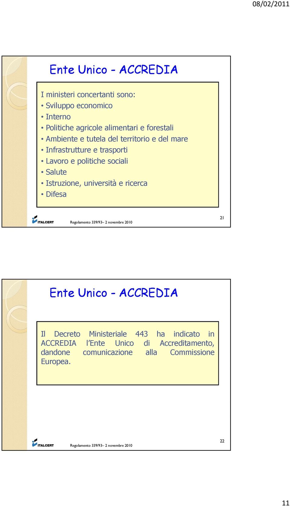 università e ricerca Difesa Regolamento 339/93 2 novembre 2010 21 Ente Unico - ACCREDIA Il Decreto Ministeriale 443 ha