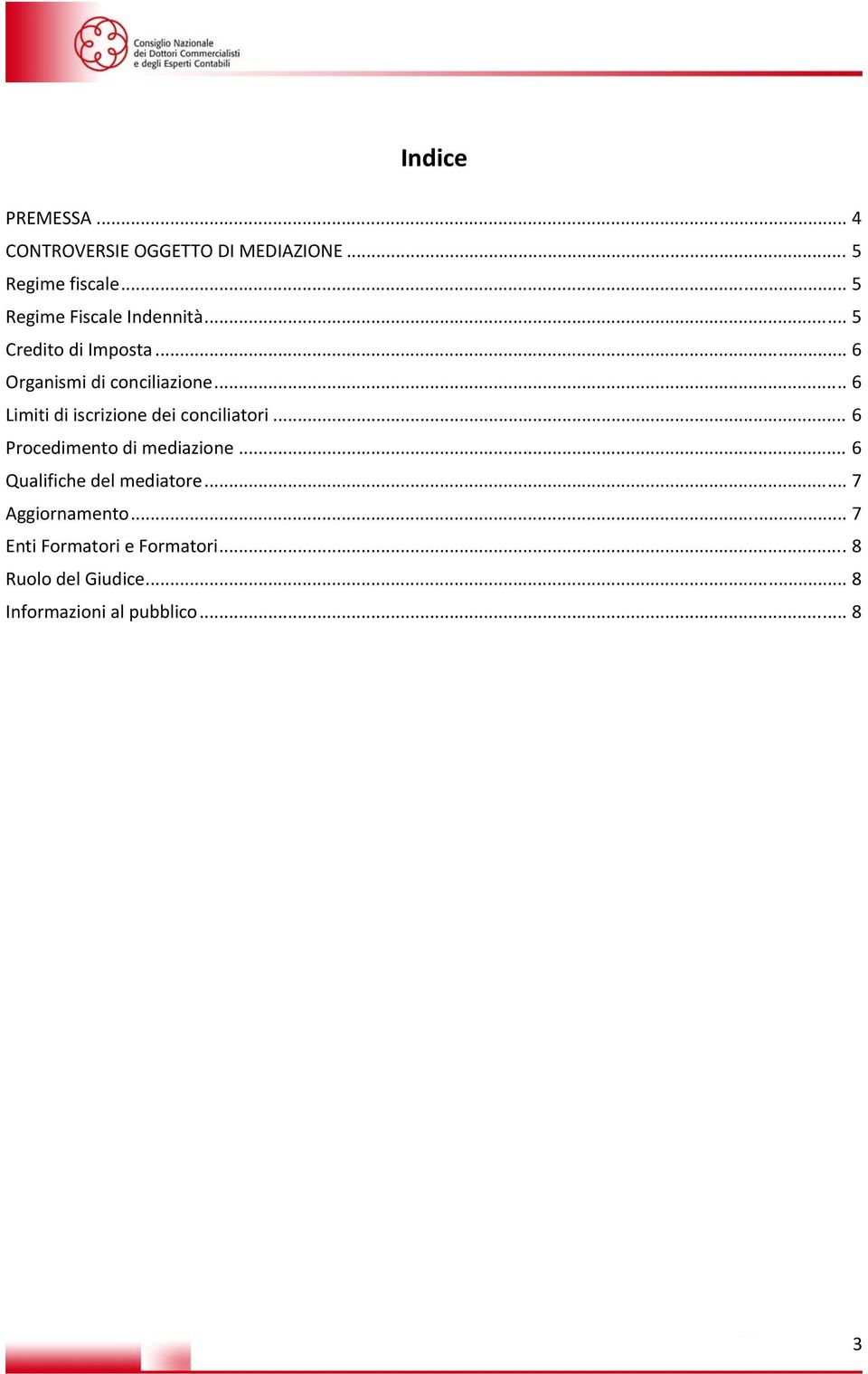 .. 6 Limiti di iscrizione dei conciliatori... 6 Procedimento di mediazione.