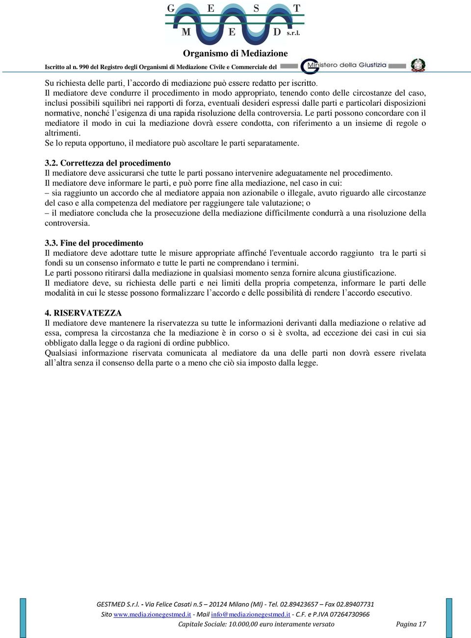 particolari disposizioni normative, nonché l esigenza di una rapida risoluzione della controversia.