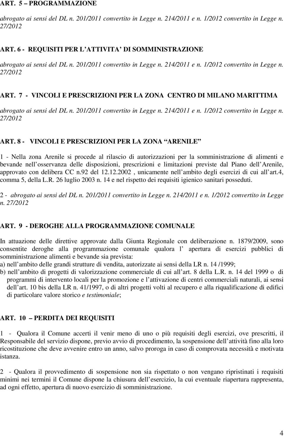 7 - VINCOLI E PRESCRIZIONI PER LA ZONA CENTRO DI MILANO MARITTIMA abrogato ai sensi del DL n. 201/2011 convertito in Legge n. 214/2011 e n. 1/2012 convertito in Legge n. 27/2012 ART.