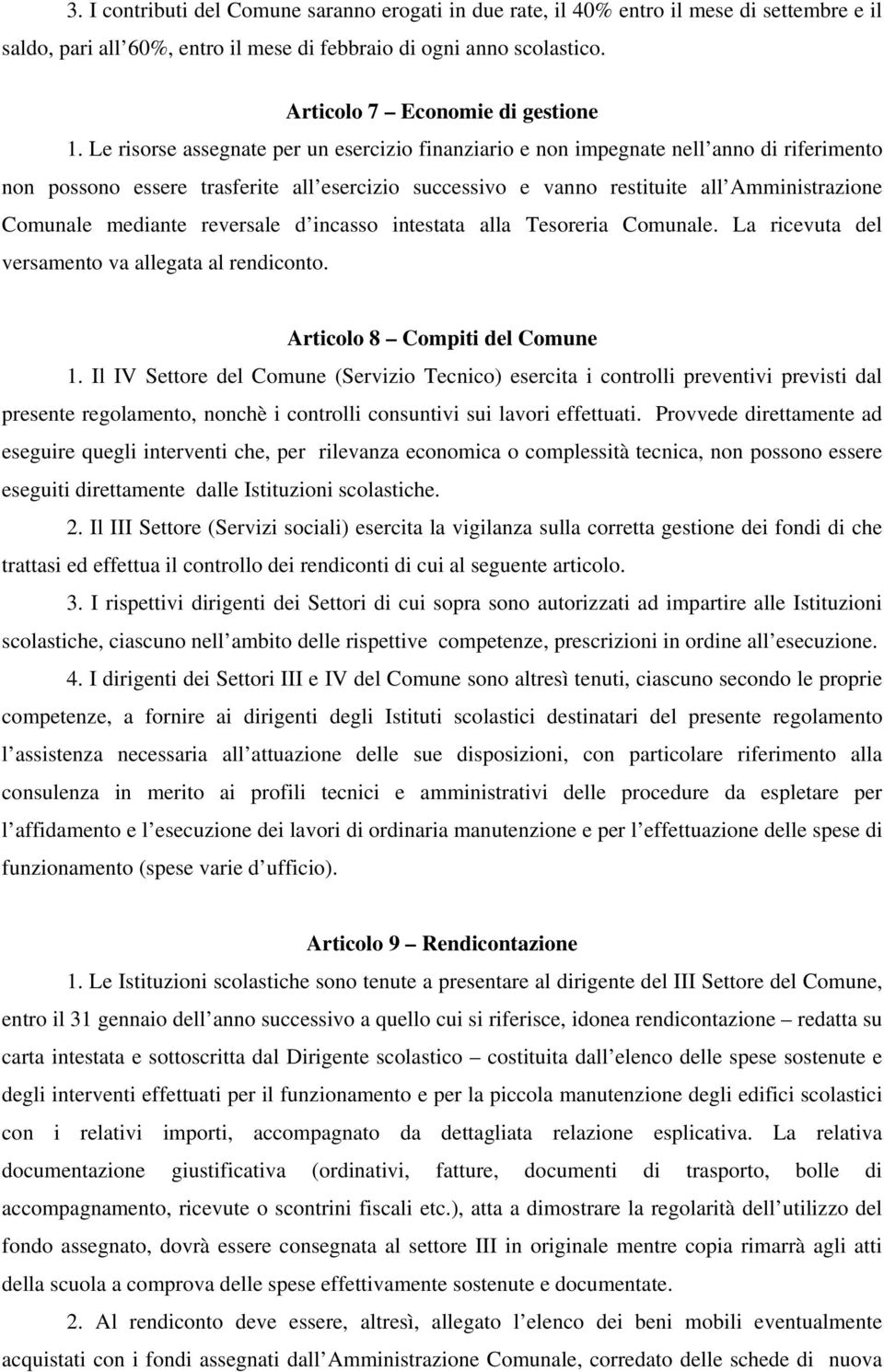 Le risorse assegnate per un esercizio finanziario e non impegnate nell anno di riferimento non possono essere trasferite all esercizio successivo e vanno restituite all Amministrazione Comunale