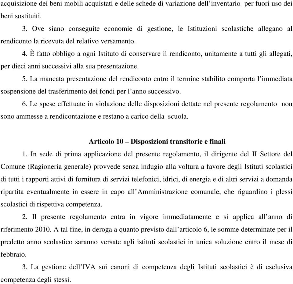 È fatto obbligo a ogni Istituto di conservare il rendiconto, unitamente a tutti gli allegati, per dieci anni successivi alla sua presentazione. 5.