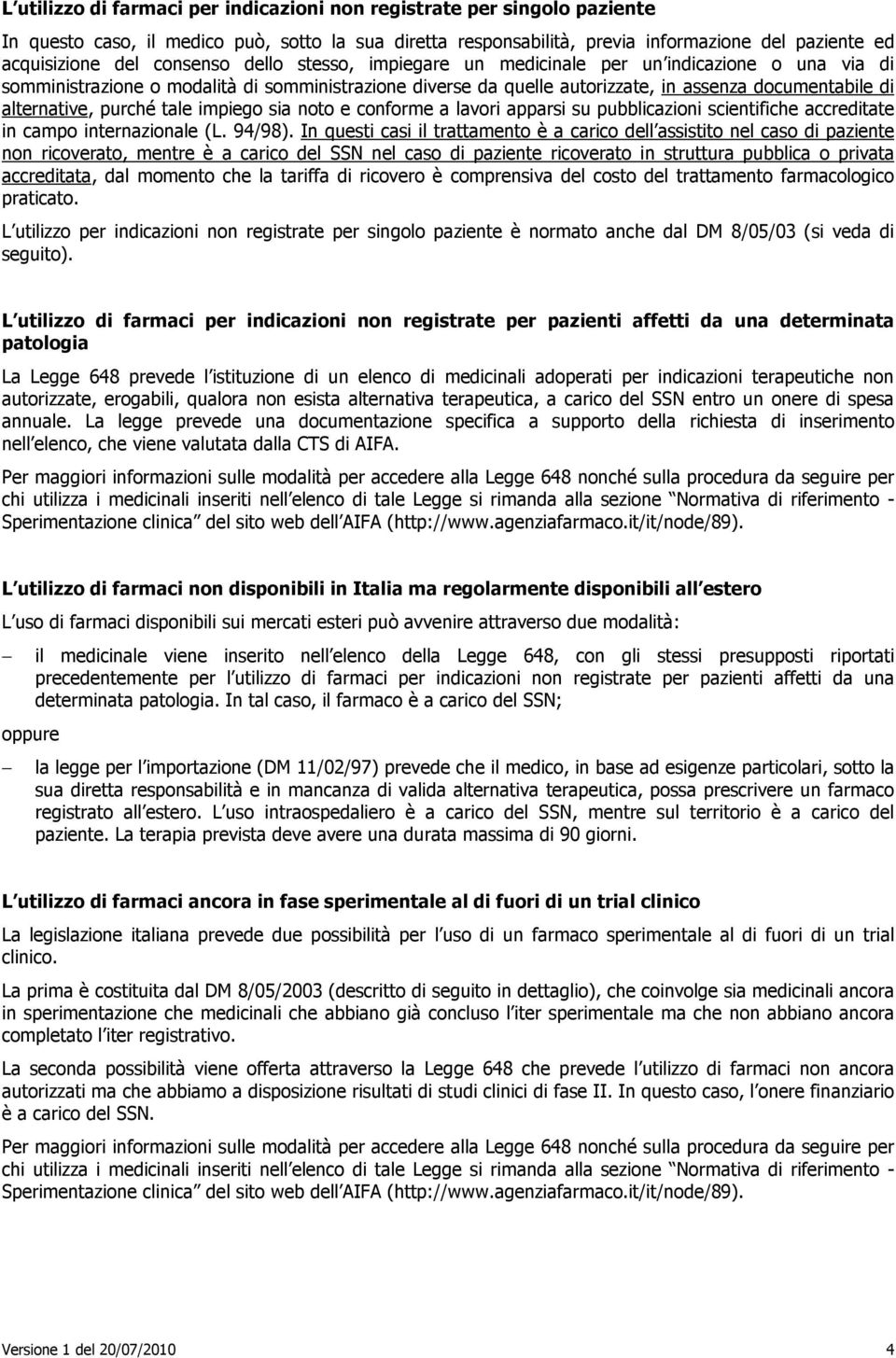 purché tale impiego sia noto e conforme a lavori apparsi su pubblicazioni scientifiche accreditate in campo internazionale (L. 94/98).