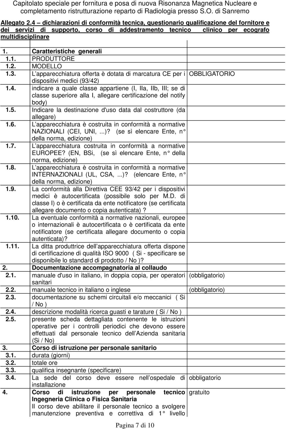 ) 1.4. indicare a quale classe appartiene (I, IIa, IIb, III; se di classe superiore alla I, allegare certificazione del notify body) 1.5.