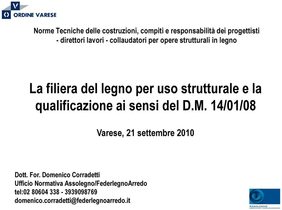 qualificazione ai sensi del D.M. 14/01/08 Varese, 21 settembre 2010 Dott. For.