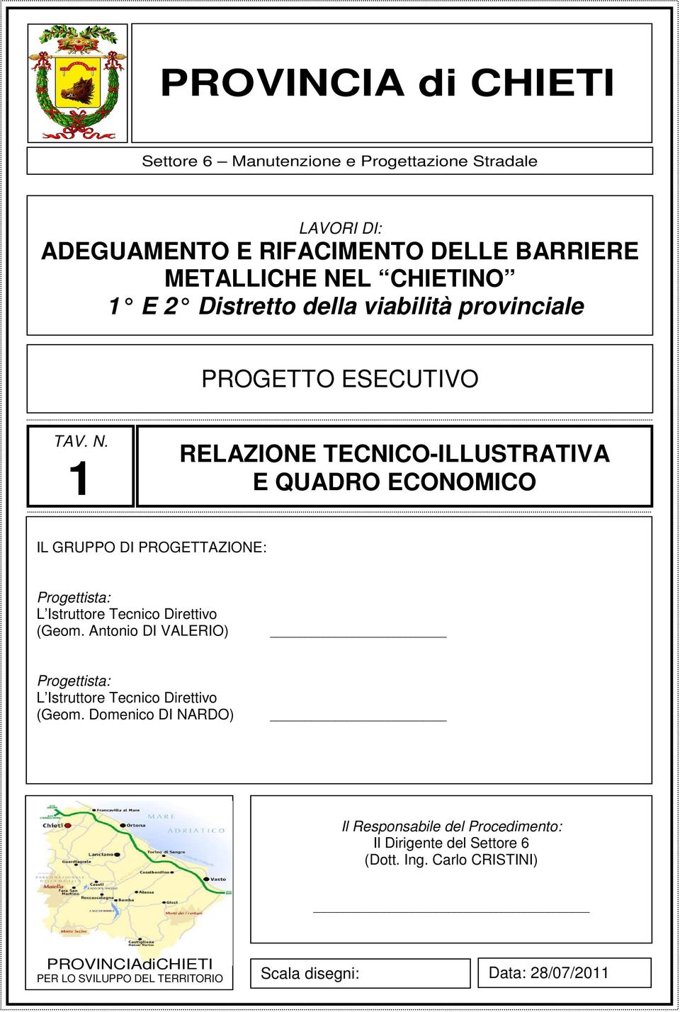 1 RELAZIONE TECNICO-ILLUSTRATIVA E QUADRO ECONOMICO IL GRUPPO DI PROGETTAZIONE: Progettista: L Istruttore Tecnico Direttivo (Geom.