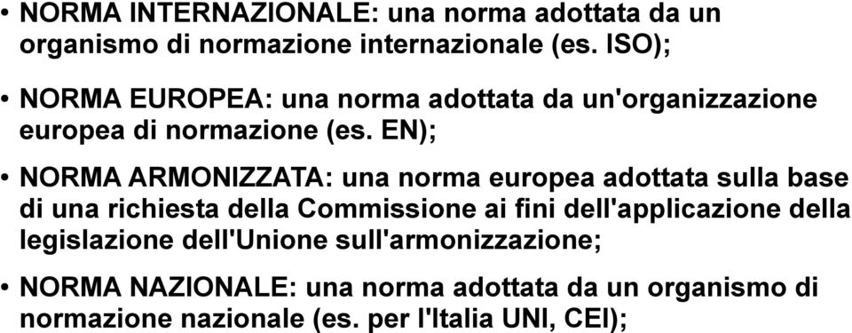 EN); NORMA ARMONIZZATA: una norma europea adottata sulla base di una richiesta della Commissione ai fini