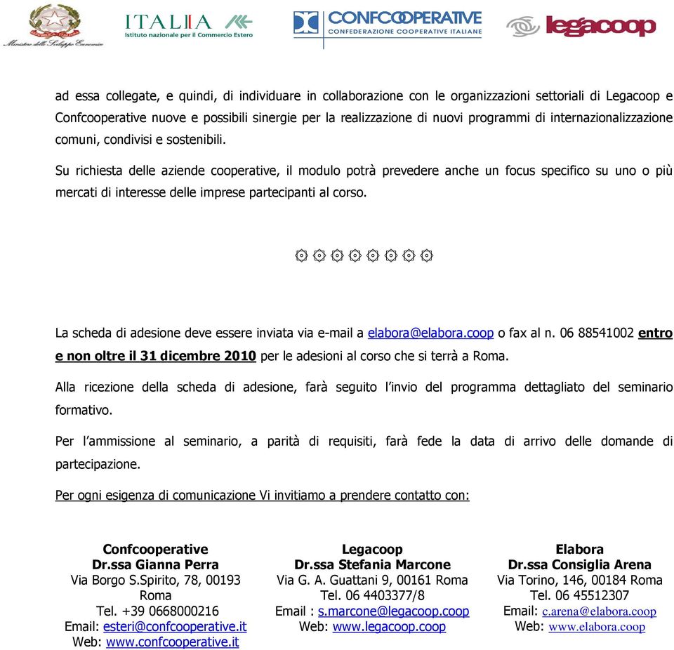 La scheda di adesine deve essere inviata via e-mail a elabra@elabra.cp fax al n. 06 88541002 entr e nn ltre il 31 dicembre 2010 per le adesini al crs che si terrà a Rma.