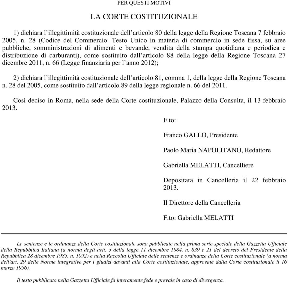 sostituito dall articolo 88 della legge della Regione Toscana 27 dicembre 2011, n.