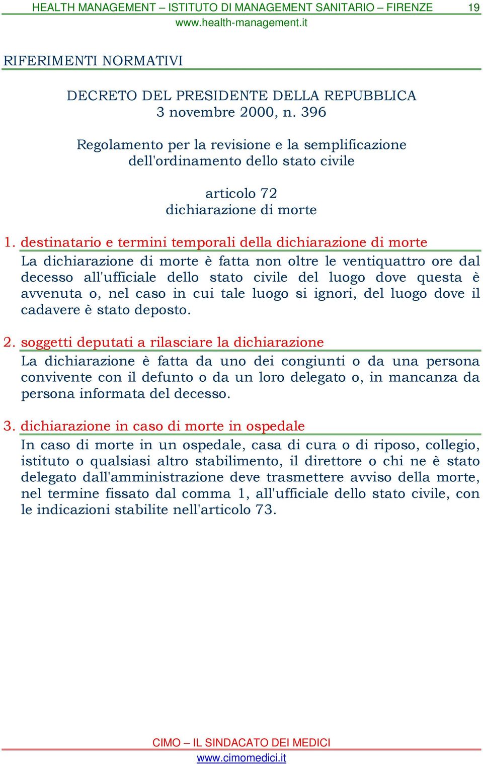 avvenuta o, nel caso in cui tale luogo si ignori, del luogo dove il cadavere è stato deposto. 2.