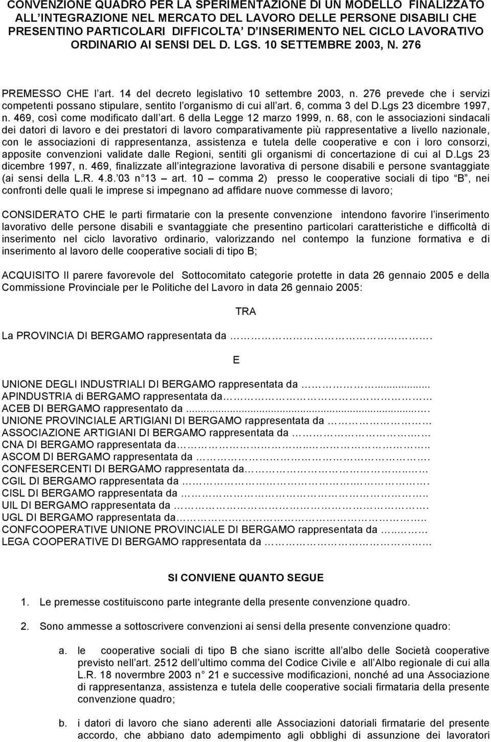 276 prevede che i servizi competenti possano stipulare, sentito l organismo di cui all art. 6, comma 3 del D.Lgs 23 dicembre 1997, n. 469, così come modificato dall art.