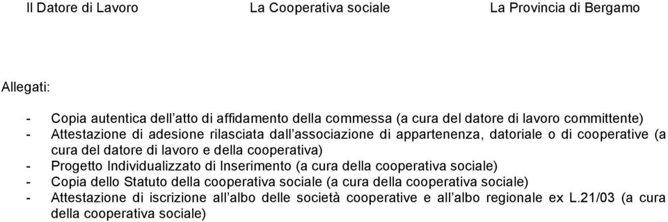 della cooperativa) - Progetto Individualizzato di Inserimento (a cura della cooperativa sociale) - Copia dello Statuto della cooperativa sociale (a cura
