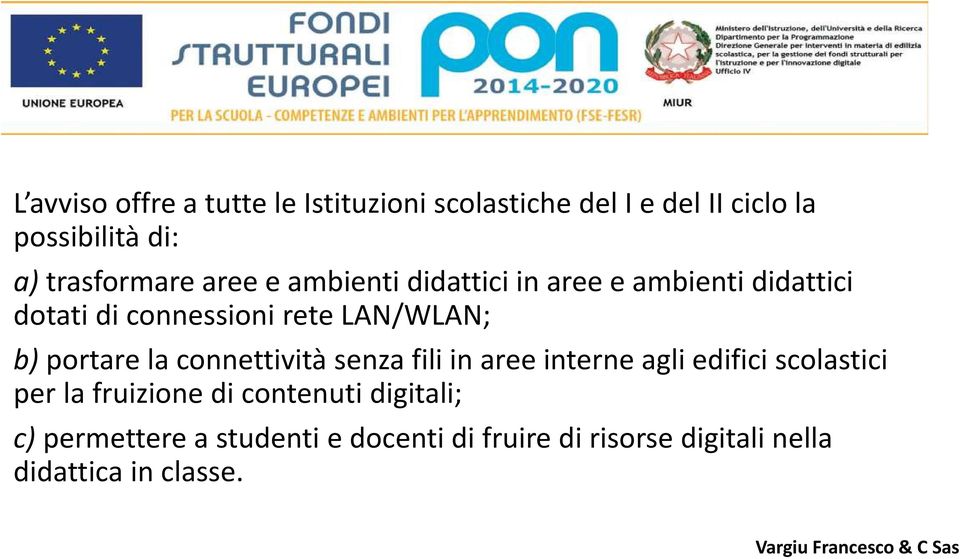 LAN/WLAN; b) portare la connettività senza fili in aree interne agli edifici scolastici per la