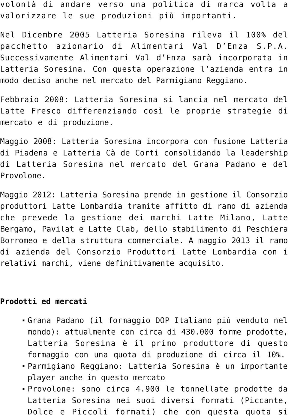 Con questa operazione l azienda entra in modo deciso anche nel mercato del Parmigiano Reggiano.