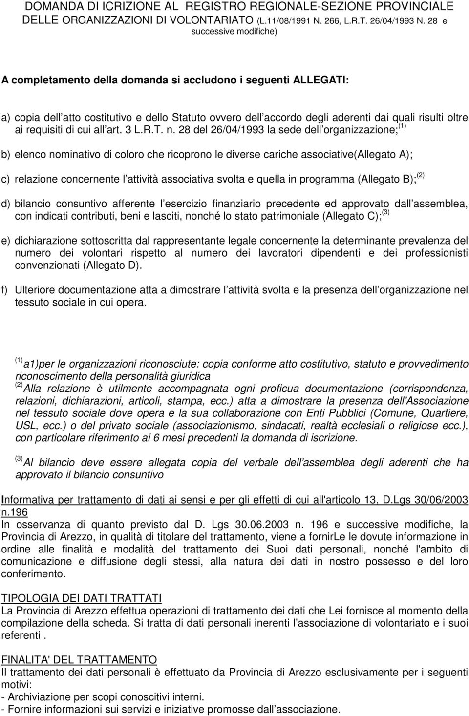 28 del 26/04/1993 la sede dell organizzazione; (1) b) elenco nominativo di coloro che ricoprono le diverse cariche associative(allegato A); c) relazione concernente l attività associativa svolta e