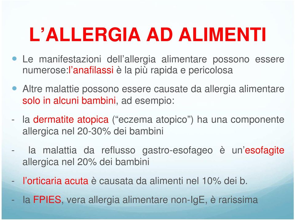 ( eczema atopico ) ha una componente allergica nel 20-30% dei bambini - la malattia da reflusso gastro-esofageo è un esofagite