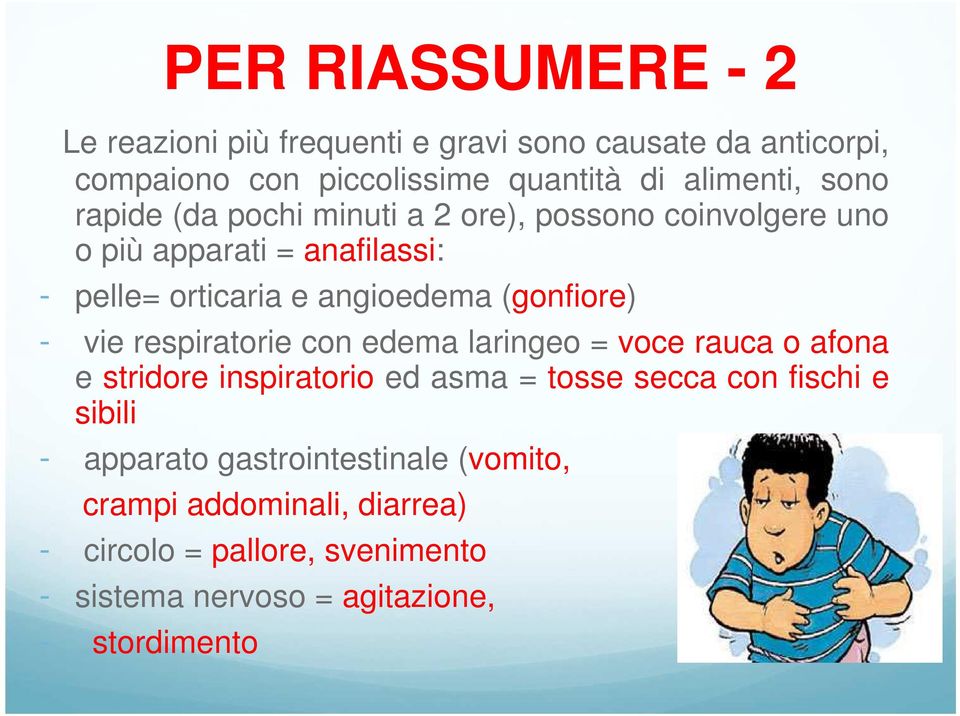 (gonfiore) - vie respiratorie con edema laringeo = voce rauca o afona e stridore inspiratorio ed asma = tosse secca con fischi e