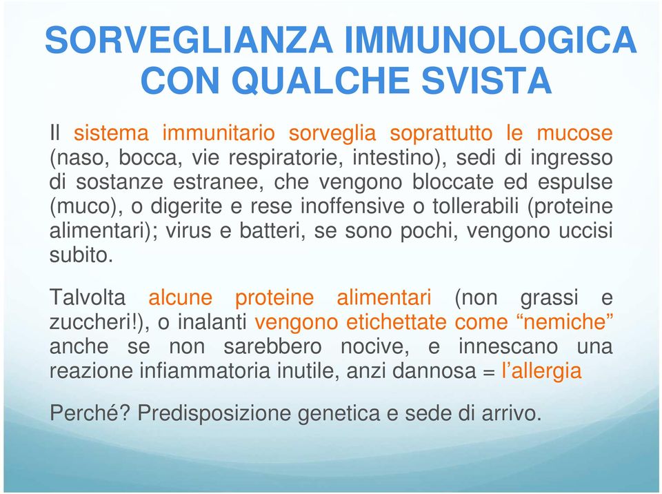 batteri, se sono pochi, vengono uccisi subito. Talvolta alcune proteine alimentari (non grassi e zuccheri!