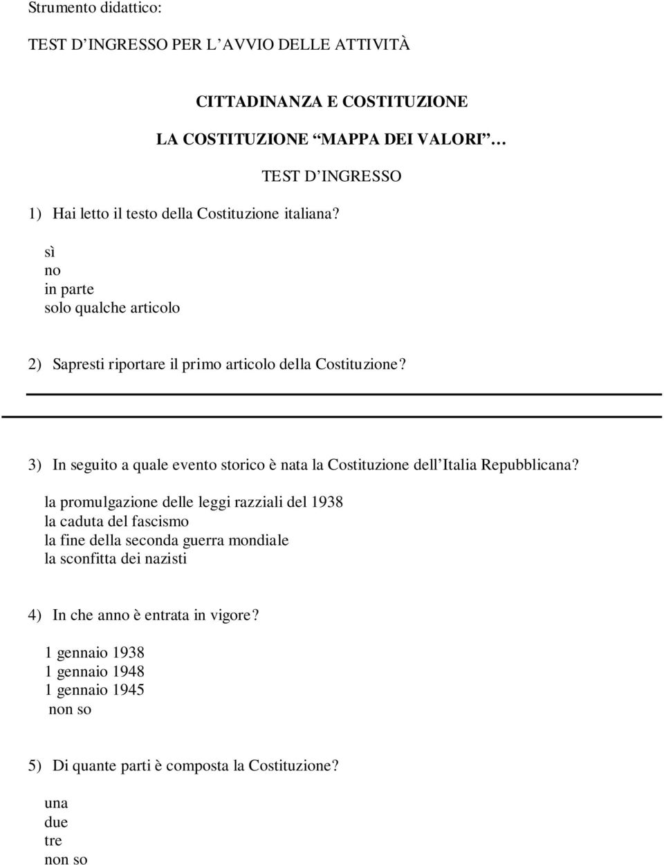 3) In seguito a quale evento storico è nata la Costituzione dell Italia Repubblicana?