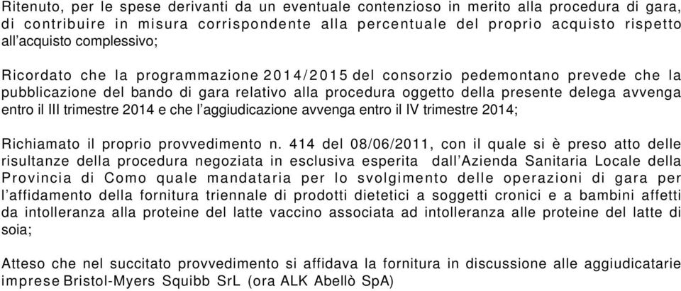 III trimestre 2014 e che l aggiudicazione avvenga entro il IV trimestre 2014; Richiamato il proprio provvedimento n.