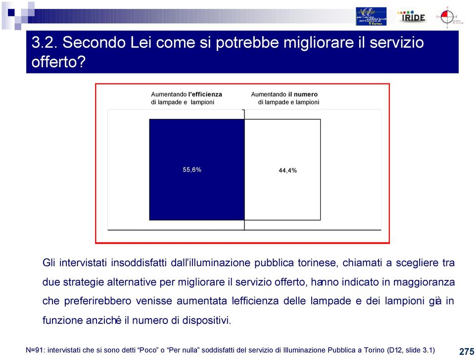 pubblica torinese, chiamati a scegliere tra due strategie alternative per migliorare il servizio offerto, hanno indicato in maggioranza che