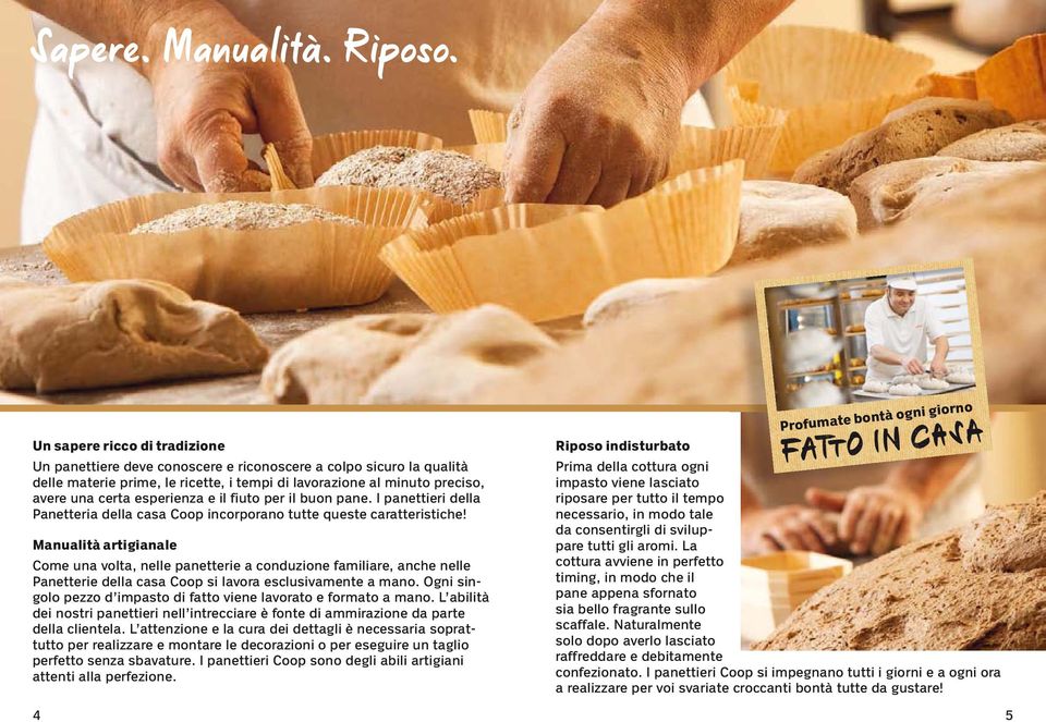 esperienza e il fiuto per il buon pane. I panettieri della Panetteria della casa Coop incorporano tutte queste caratteristiche!