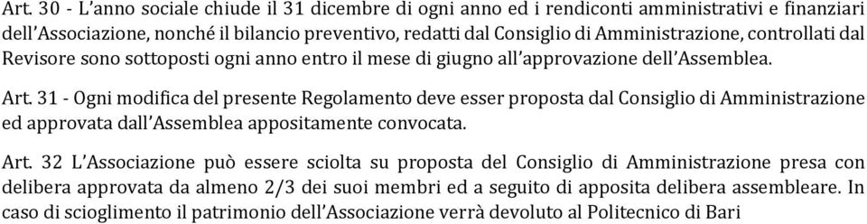 31 - Ogni modifica del presente Regolamento deve esser proposta dal Consiglio di Amministrazione ed approvata dall Assemblea appositamente convocata. Art.