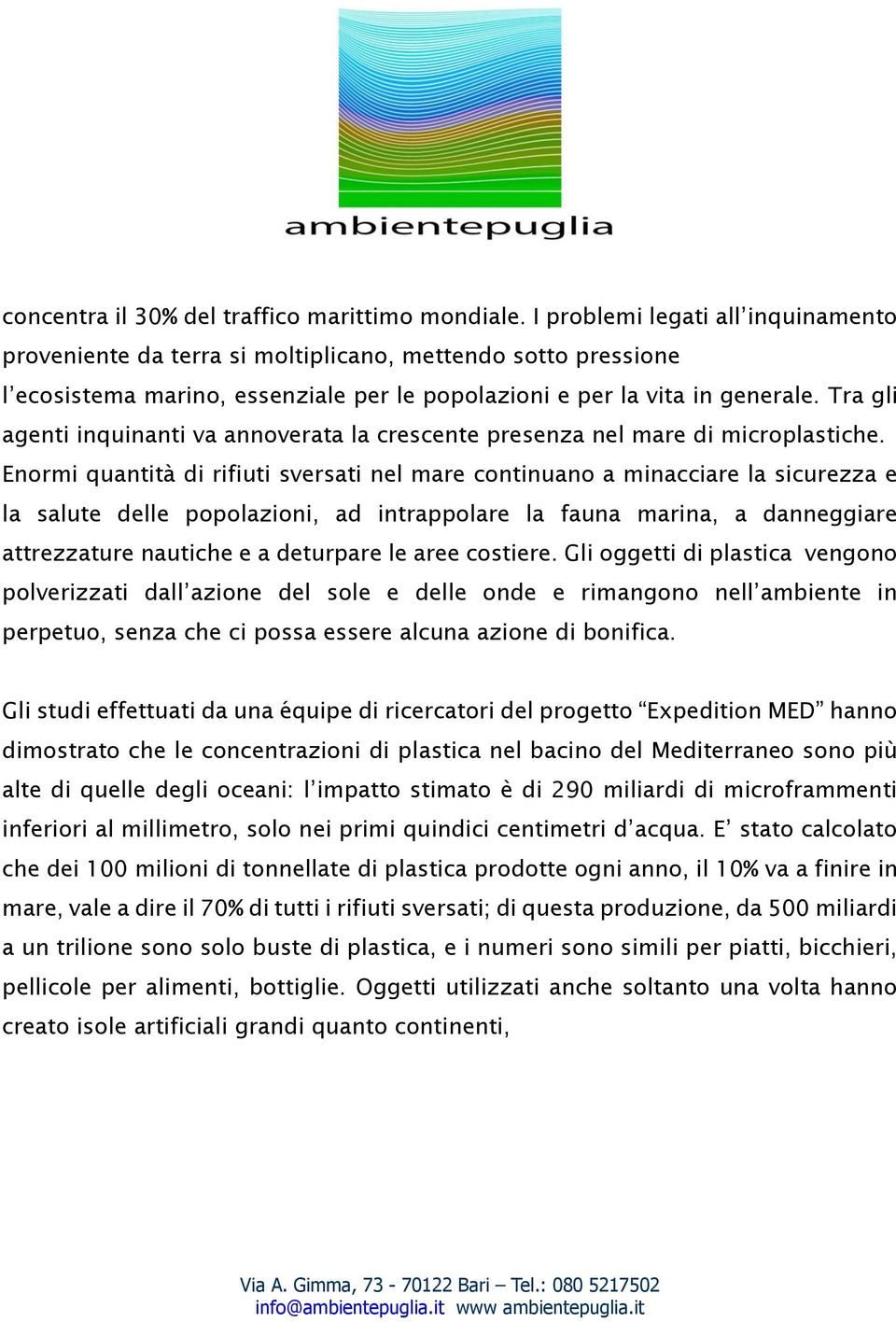 Tra gli agenti inquinanti va annoverata la crescente presenza nel mare di microplastiche.