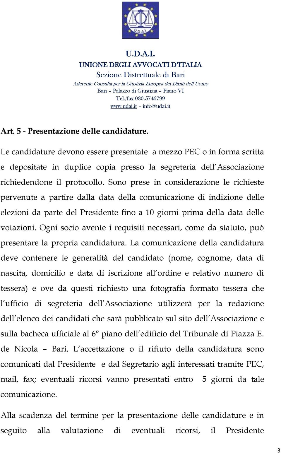 Sono prese in considerazione le richieste pervenute a partire dalla data della comunicazione di indizione delle elezioni da parte del Presidente fino a 10 giorni prima della data delle votazioni.