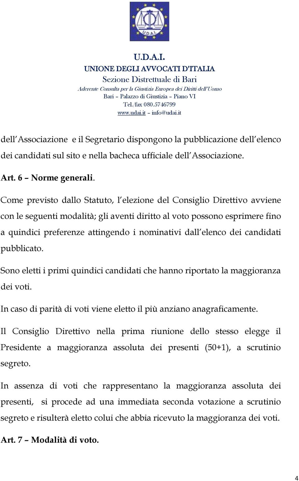 elenco dei candidati pubblicato. Sono eletti i primi quindici candidati che hanno riportato la maggioranza dei voti. In caso di parità di voti viene eletto il più anziano anagraficamente.