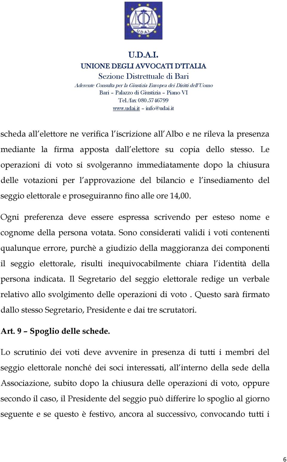 Ogni preferenza deve essere espressa scrivendo per esteso nome e cognome della persona votata.