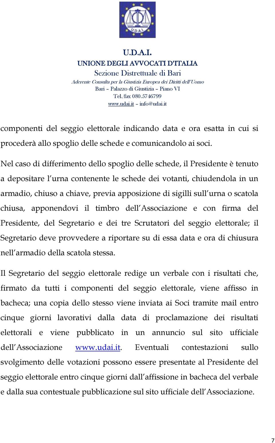 sigilli sull urna o scatola chiusa, apponendovi il timbro dell Associazione e con firma del Presidente, del Segretario e dei tre Scrutatori del seggio elettorale; il Segretario deve provvedere a