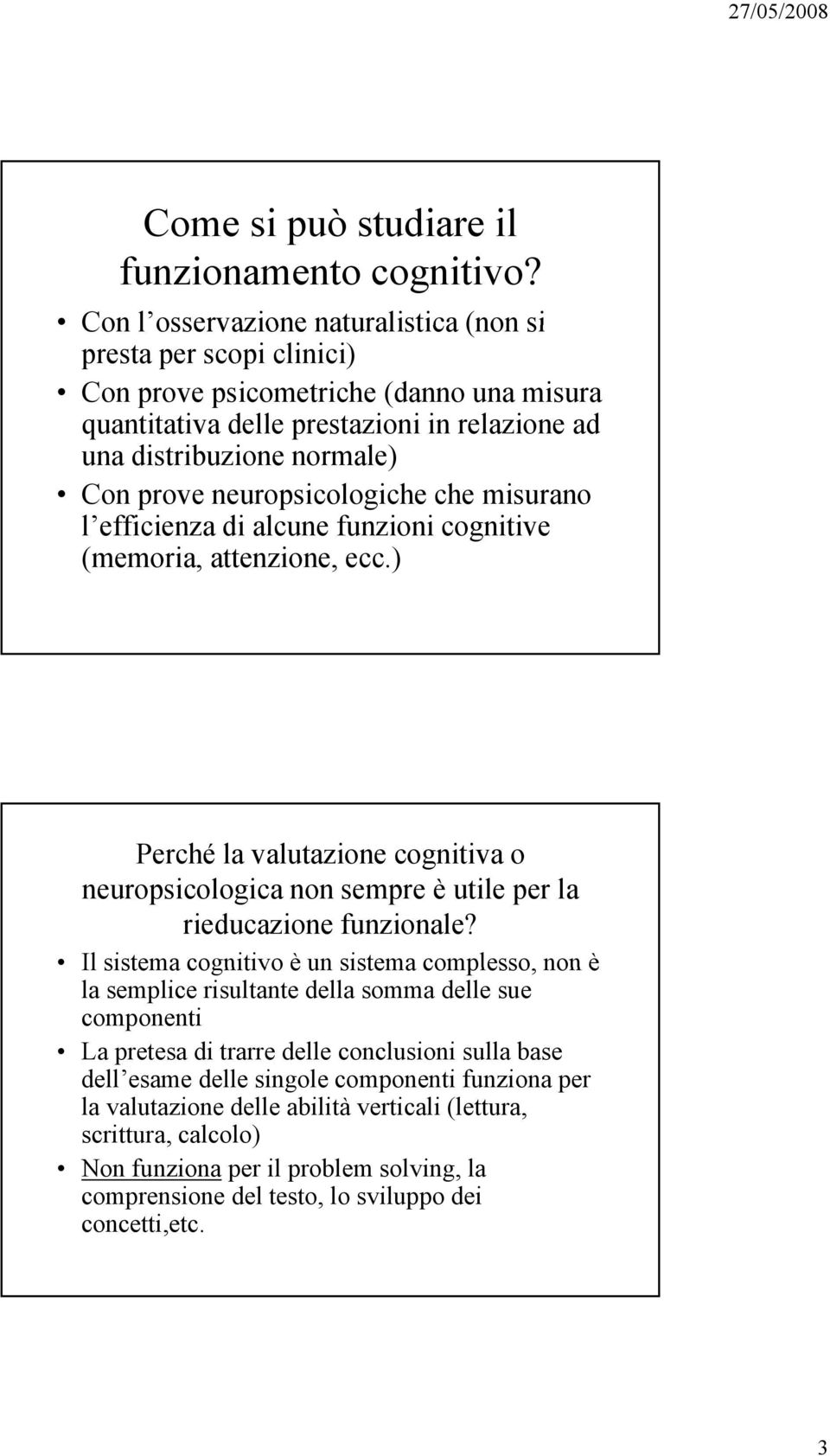 neuropsicologiche i che misurano l efficienza di alcune funzioni cognitive (memoria, attenzione, ecc.