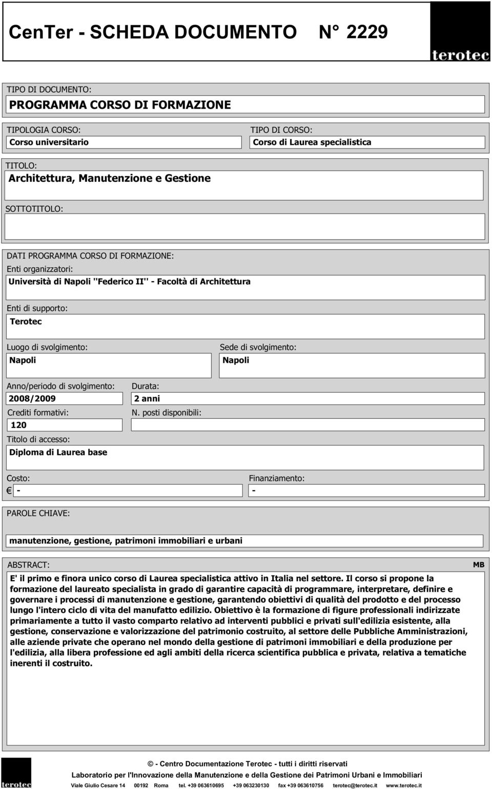 Sede di svolgimento: Napoli Anno/periodo di svolgimento: Durata: 2008/2009 2 anni Crediti formativi: N.