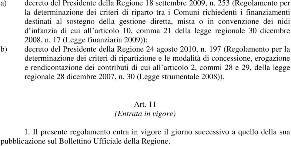 all articolo 10, comma 21 della legge regionale 30 dicembre 2008, n. 17 (Legge finanziaria 2009)); b) decreto del Presidente della Regione 24 agosto 2010, n.